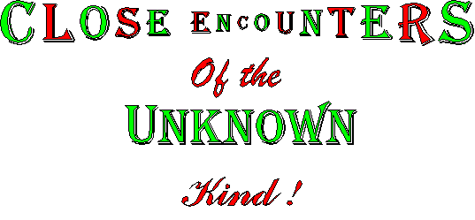Close Encounters Of The Unknown Kind